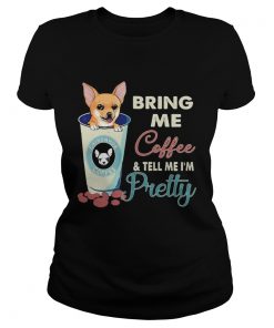 Chihuahua bring me coffee tell me Im pretty  Classic Ladies