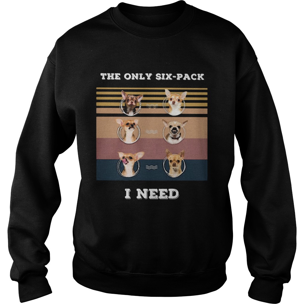 Chihuahua the only sixpack I need vintage retro Sweatshirt