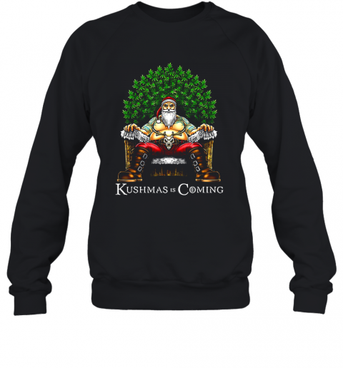 Christmas Santa Kushmas Is Coming T-Shirt Unisex Sweatshirt