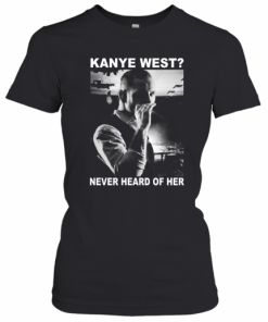 Corey Taylor Kanye West Never Heard Of Her T-Shirt Classic Women's T-shirt