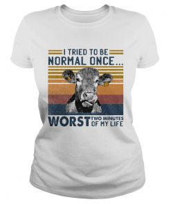 Cow I tried to be normal once worst who minutes of my life vintage retro  Classic Ladies