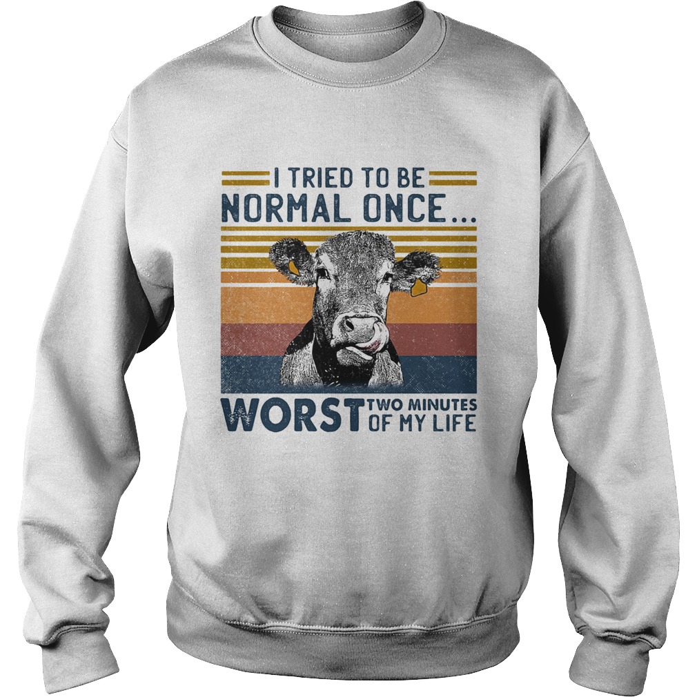 Cow I tried to be normal once worst who minutes of my life vintage retro Sweatshirt