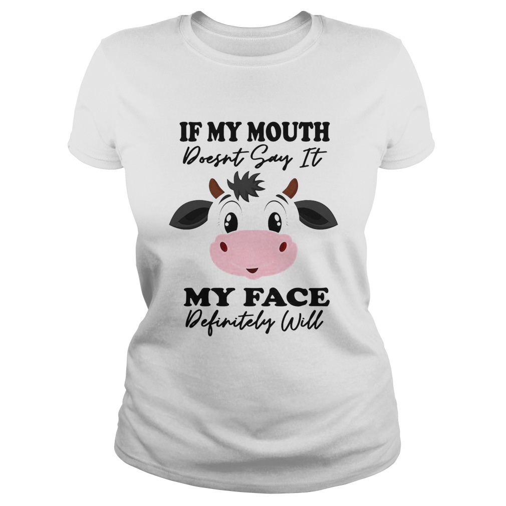 Cow If My Mouth Doesnt Say It My Face Definitely Will Classic Ladies