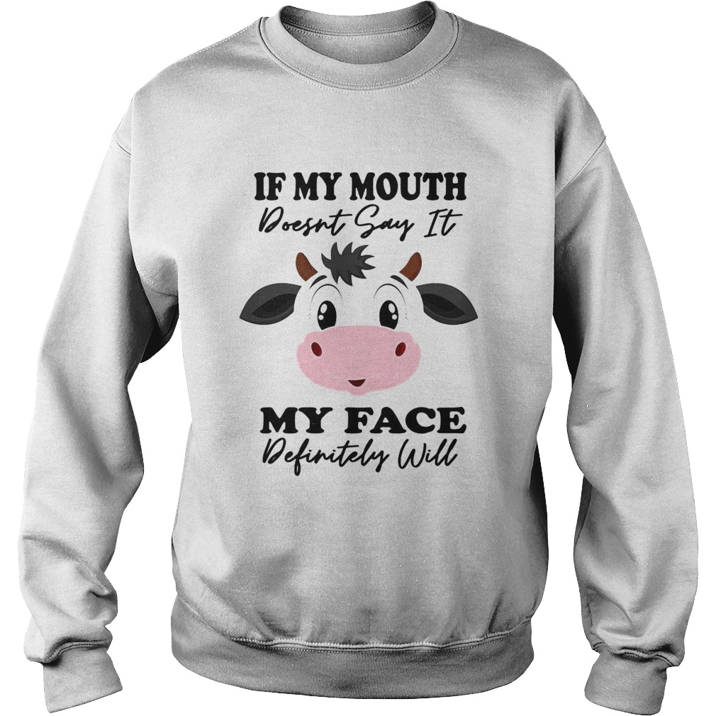 Cow If My Mouth Doesnt Say It My Face Definitely Will Sweatshirt