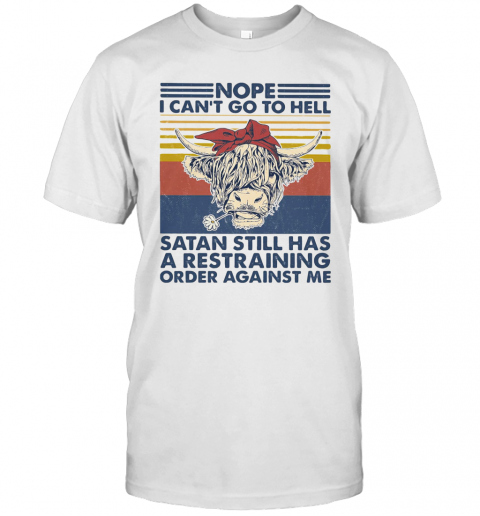 Cow Nope I Can'T Go To Hell Satan Still Has A Restraining Order Against Me Vintage Retro T-Shirt