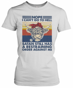 Cow Nope I Can'T Go To Hell Satan Still Has A Restraining Order Against Me Vintage Retro T-Shirt Classic Women's T-shirt