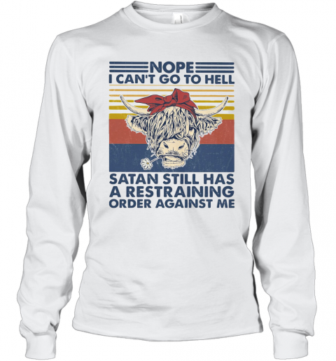 Cow Nope I Can'T Go To Hell Satan Still Has A Restraining Order Against Me Vintage Retro T-Shirt Long Sleeved T-shirt 