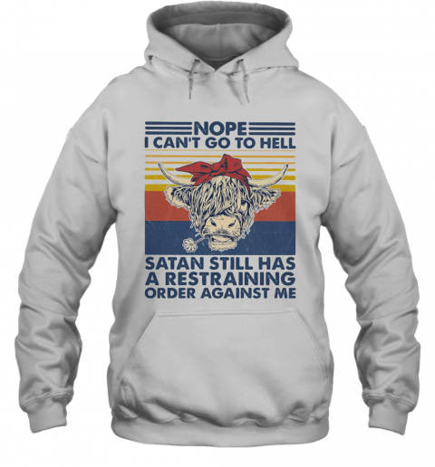 Cow Nope I Can'T Go To Hell Satan Still Has A Restraining Order Against Me Vintage Retro T-Shirt Unisex Hoodie