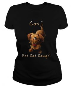 Dachshund Can I Pet Dat Dawg  Classic Ladies