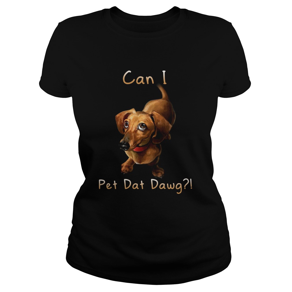 Dachshund Can I Pet Dat Dawg Classic Ladies