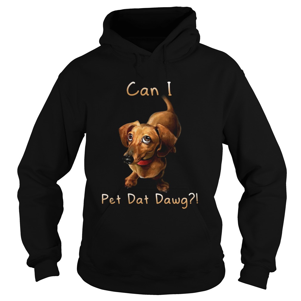 Dachshund Can I Pet Dat Dawg Hoodie