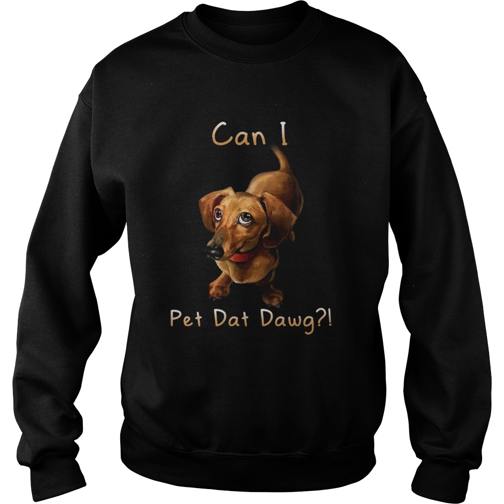 Dachshund Can I Pet Dat Dawg Sweatshirt