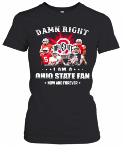 Damn Right I Am A Ohio State Fan Now And Forever Stars T-Shirt Classic Women's T-shirt