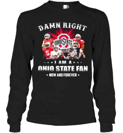 Damn Right I Am A Ohio State Fan Now And Forever Stars T-Shirt Long Sleeved T-shirt 