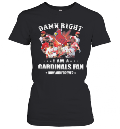 Damn Right I Am Cardinals Fan Now And Forever T-Shirt Classic Women's T-shirt