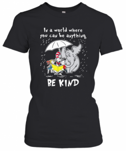 Dr Seuss And Elephant In A World Where You Can Be Anything Be Kind T-Shirt Classic Women's T-shirt