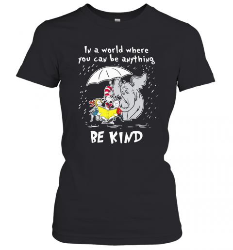 Dr Seuss And Elephant In A World Where You Can Be Anything Be Kind T-Shirt Classic Women's T-shirt