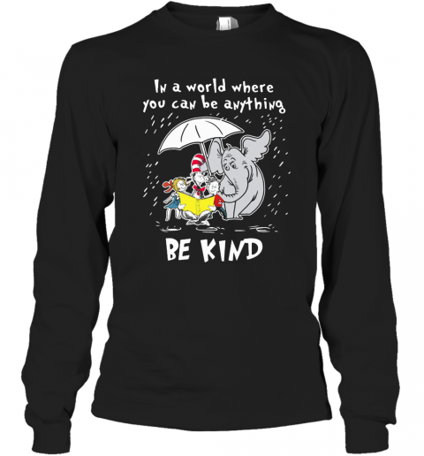 Dr Seuss And Elephant In A World Where You Can Be Anything Be Kind T-Shirt Long Sleeved T-shirt 