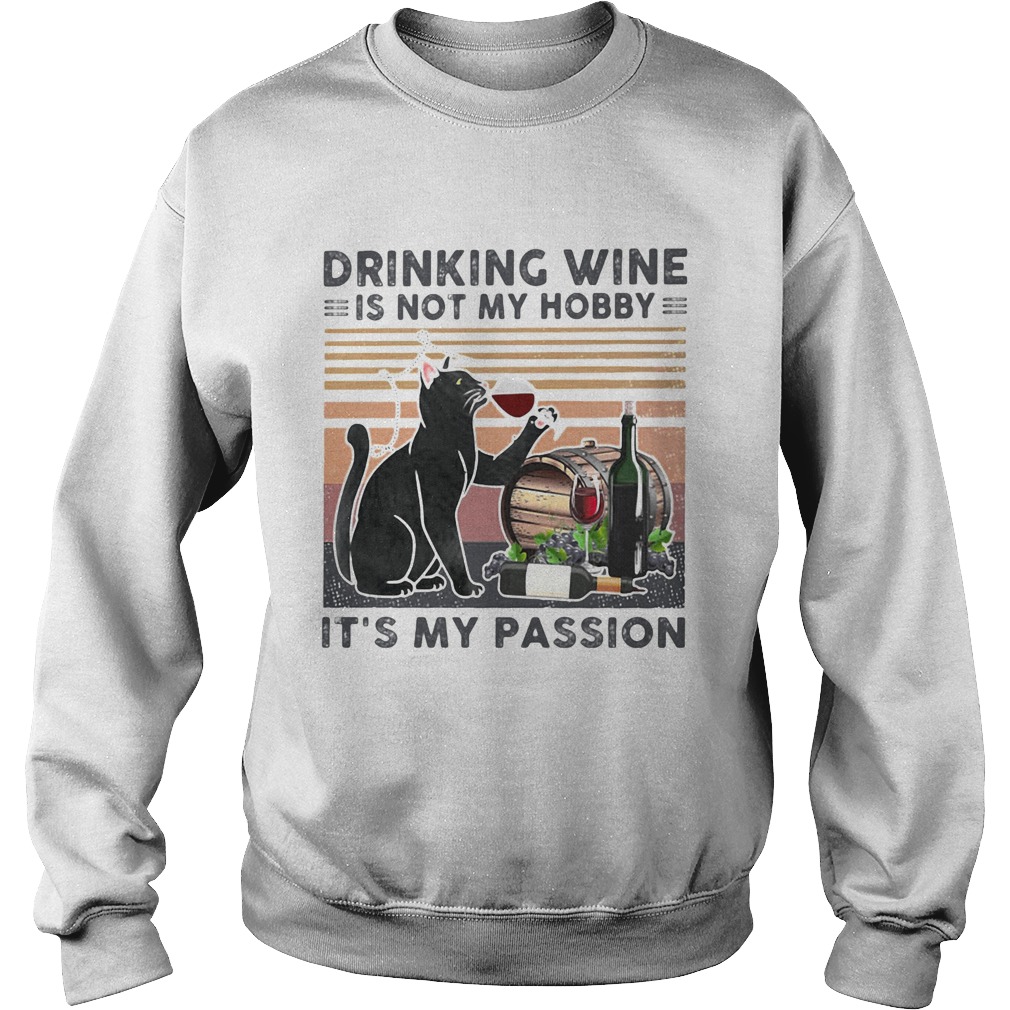 Drinking vine is not my hobby Its my passion cat black Sweatshirt