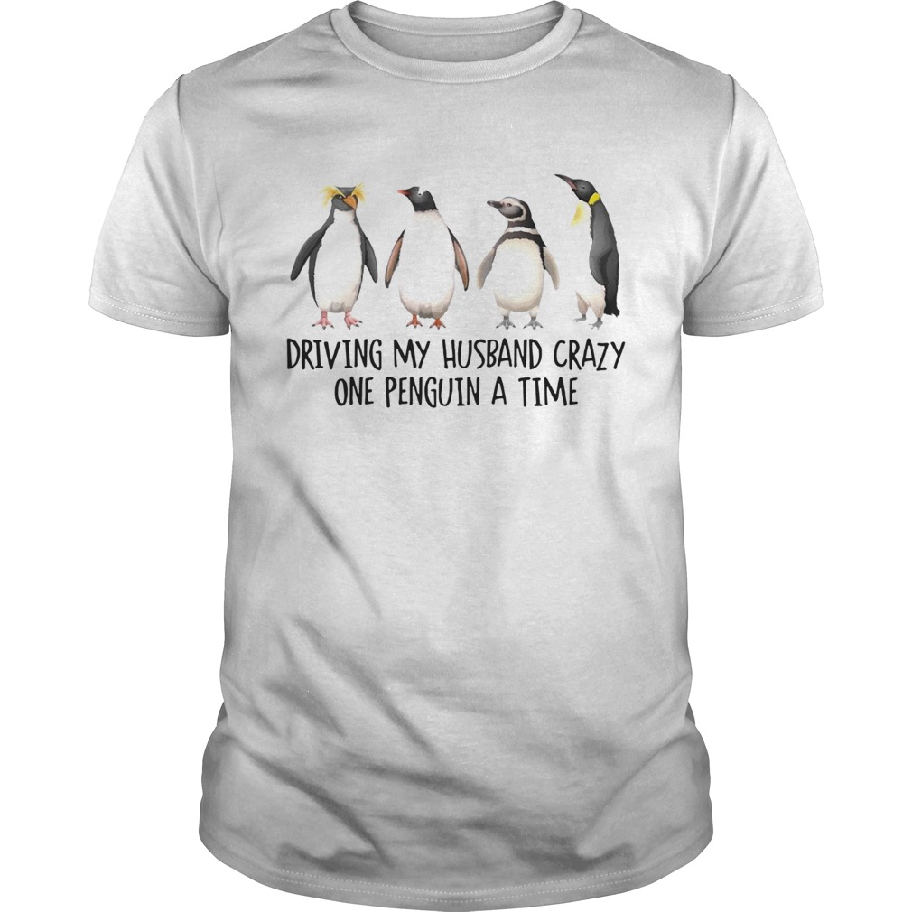 Driving My Husband Crazy One Penguin At A Time shirt