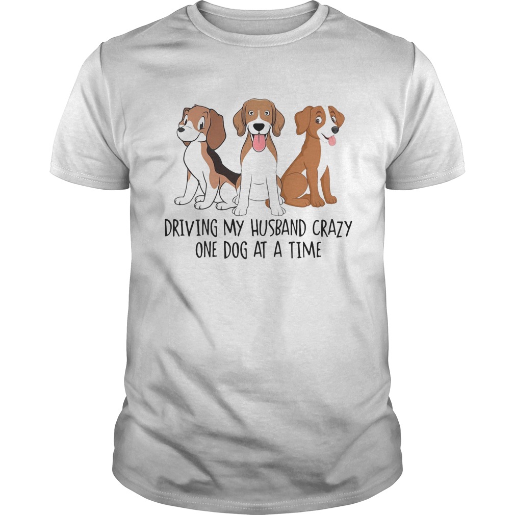 Driving my Husband crazy one dog at a time cute shirt