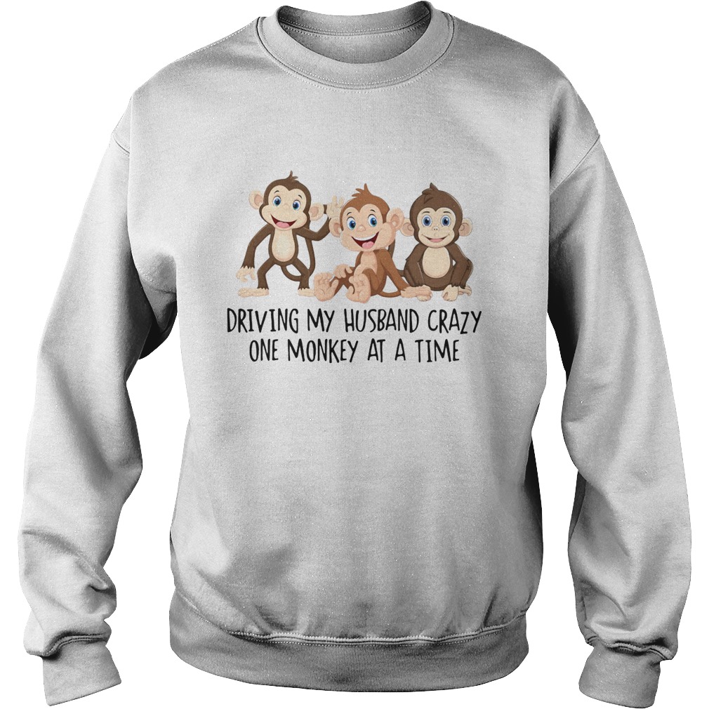 Driving my Husband crazy one monkey at a time cute Sweatshirt