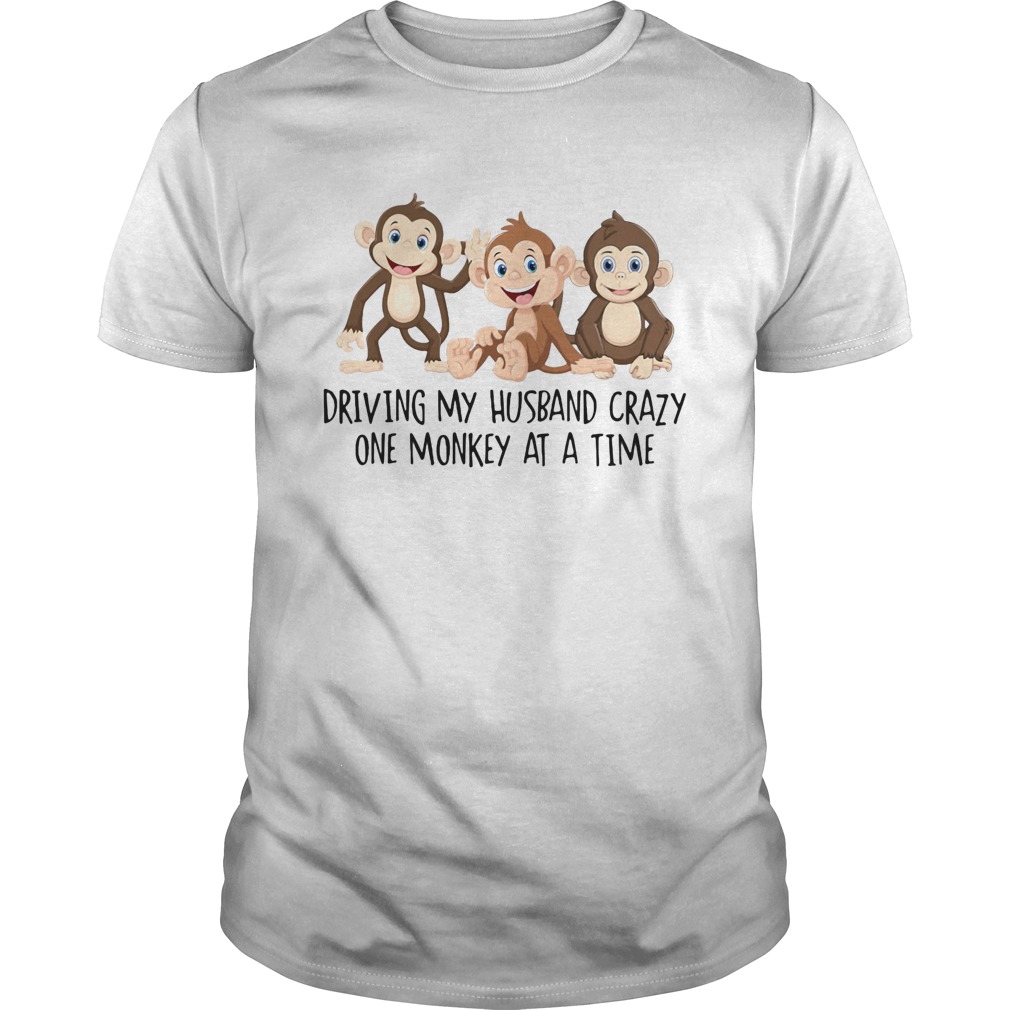 Driving my Husband crazy one monkey at a time cute shirt