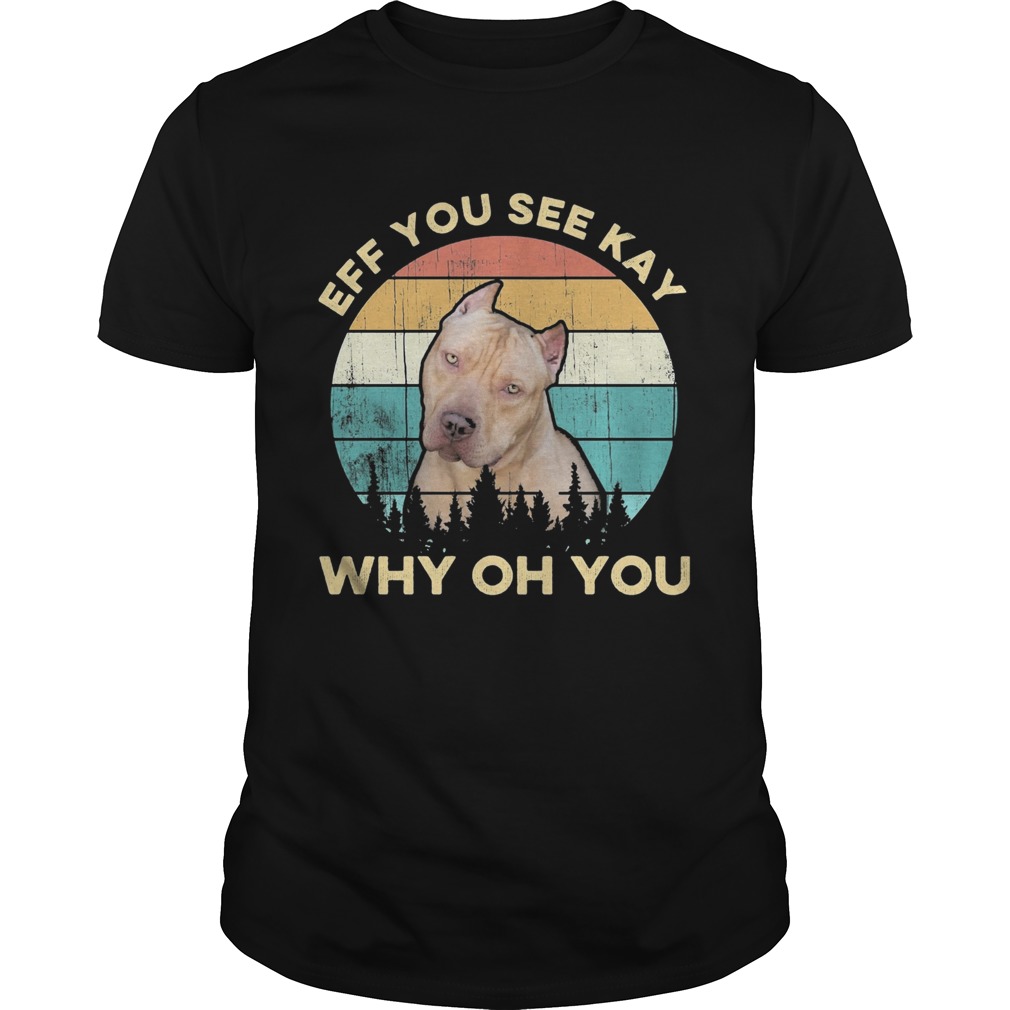 Eff You See Kay Why Oh You Dog Vintage Retro shirt