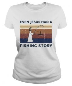 Even Jesus Had A Fishing Story Vintage  Classic Ladies