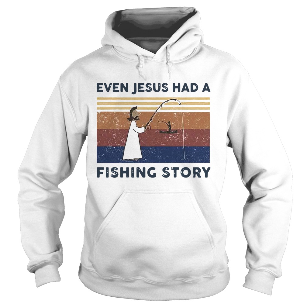 Even Jesus Had A Fishing Story Vintage Hoodie