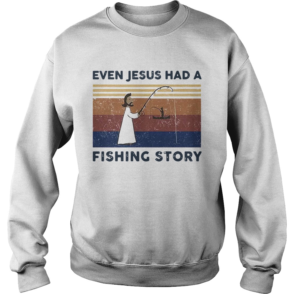 Even Jesus Had A Fishing Story Vintage Sweatshirt