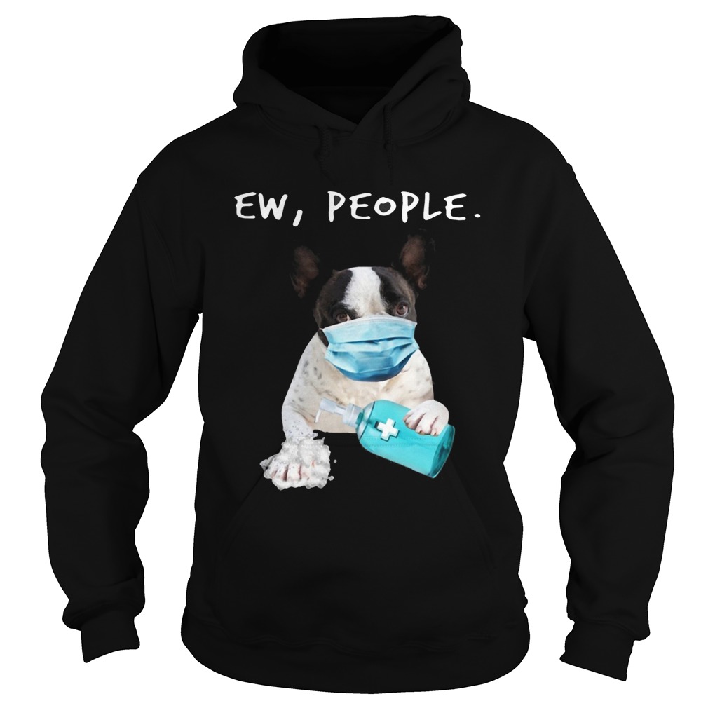 French Bulldog Ew People Face Mask Wash Your Hands Hoodie