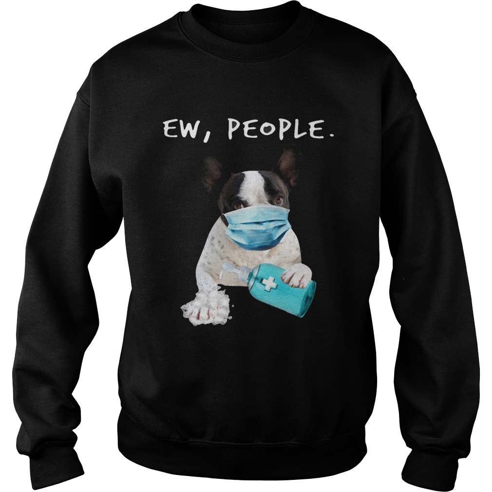 French Bulldog Ew People Face Mask Wash Your Hands Sweatshirt