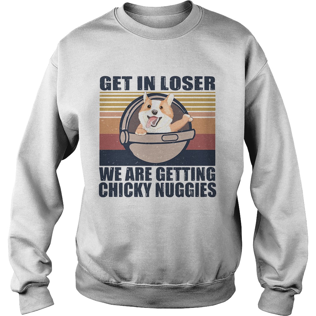 Get in loser were getting chicky nuggies vintage retro Sweatshirt