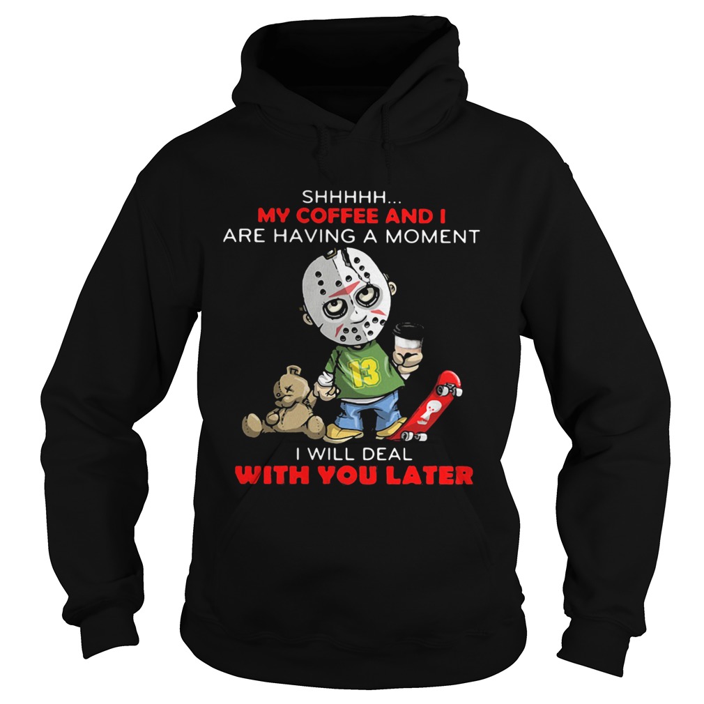 Halloween michael myers shhh my coffee and i are having a moment i will deal with you later Hoodie