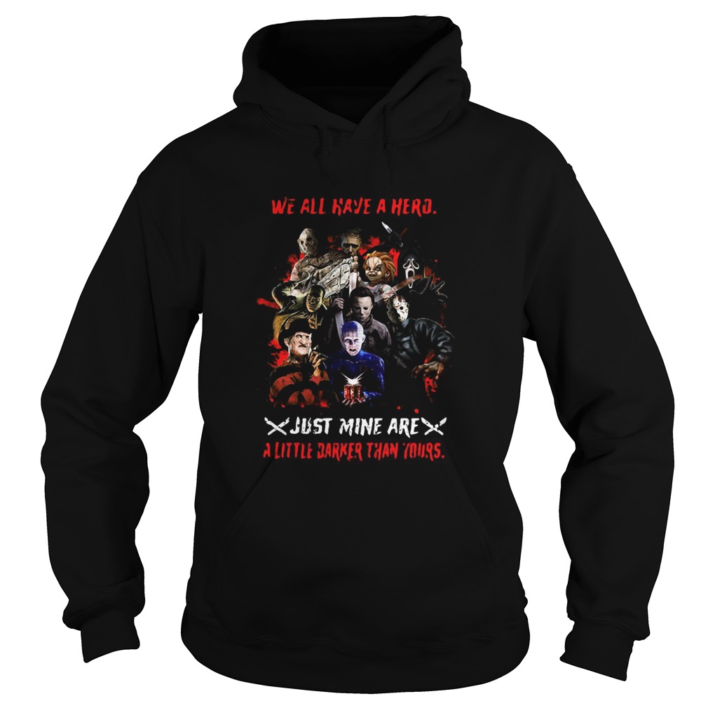 Halloween we all have a hero just mine are a little darker than yours Hoodie