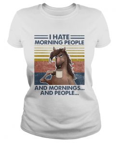 Horse Drinking Coffee I Hate Morning People And Mornings And People Vintage  Classic Ladies