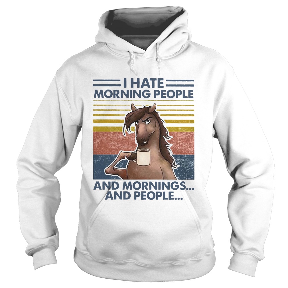 Horse Drinking Coffee I Hate Morning People And Mornings And People Vintage Hoodie