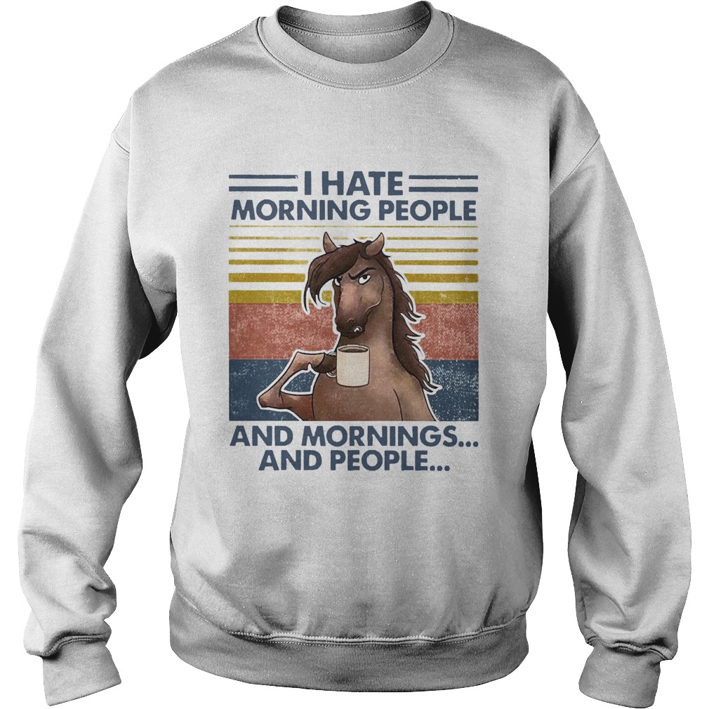 Horse Drinking Coffee I Hate Morning People And Mornings And People Vintage Sweatshirt