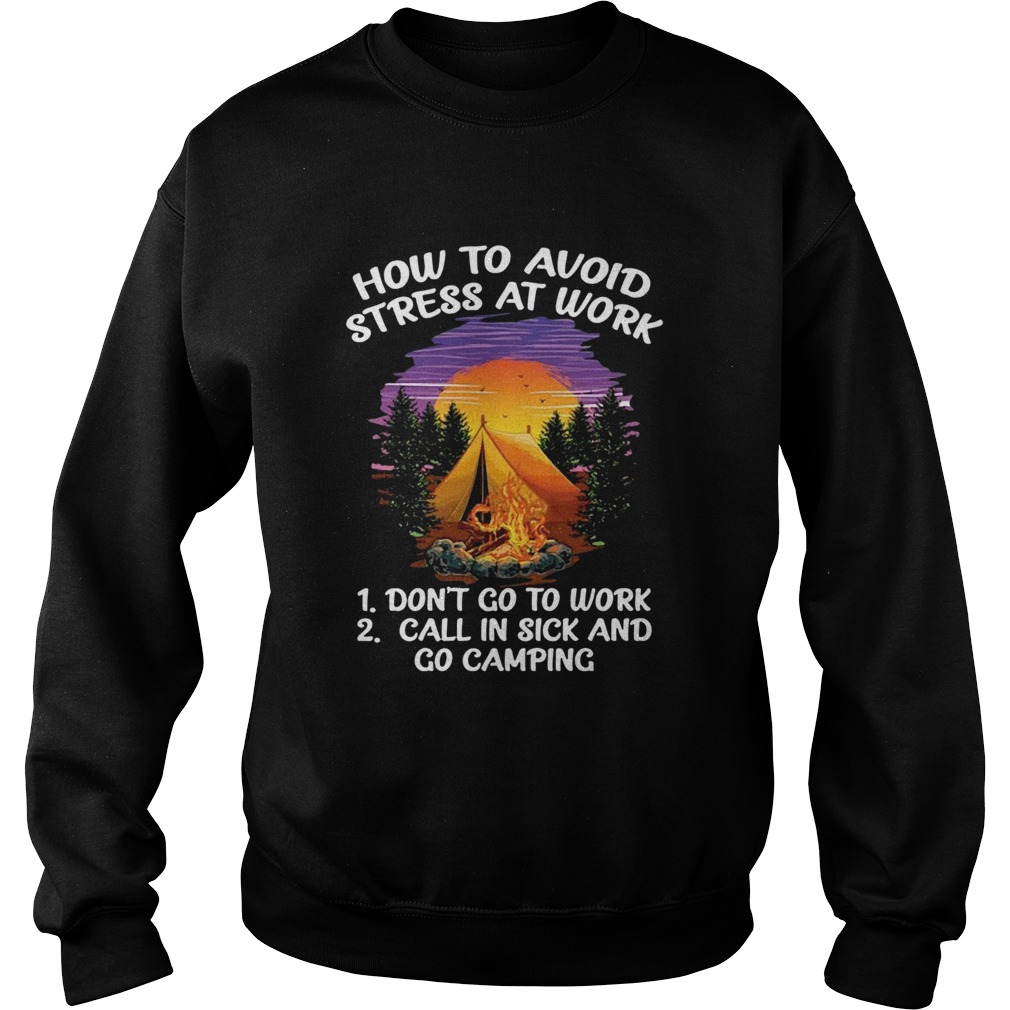 How To Avoid Stress At Work Dont Go To Work Call In Sick And Go Camping Sweatshirt