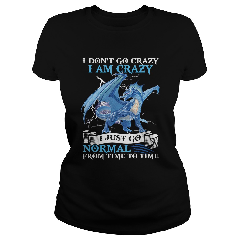 I Dont Go Crazy I Am Crazy I Just Go Normal From Time To Time pearly Classic Ladies