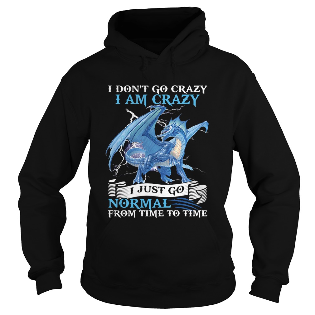 I Dont Go Crazy I Am Crazy I Just Go Normal From Time To Time pearly Hoodie