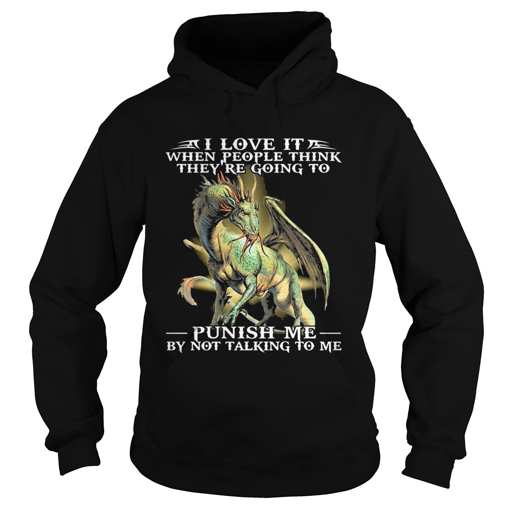 I Love It When People Think Theyre Going To Punish Me By Not Talking To Me Pearly Hoodie