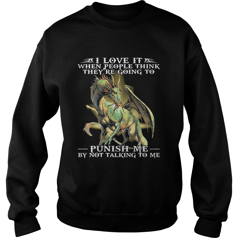 I Love It When People Think Theyre Going To Punish Me By Not Talking To Me Pearly Sweatshirt