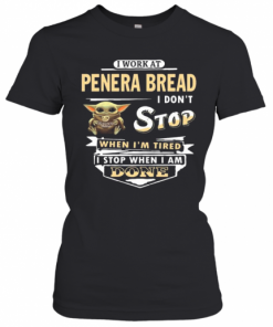 I Work At Penera Bread I Don'T Stop When I'M Tired Baby Yoda T-Shirt Classic Women's T-shirt