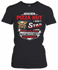 I Work At Pizza Hut I Don'T Stop Baby Yoda T-Shirt Classic Women's T-shirt