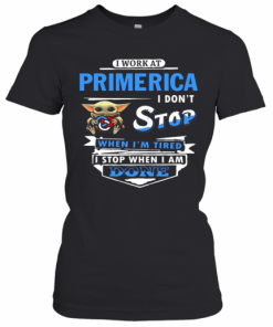 I Work At Primerica I Don'T Stop When I'M Tired Baby Yoda T-Shirt Classic Women's T-shirt