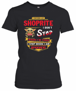 I Work At Shoprite I Don'T Stop When I'M Tired Baby Yoda T-Shirt Classic Women's T-shirt