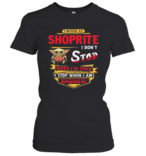 I Work At Shoprite I Don'T Stop When I'M Tired Baby Yoda T-Shirt Classic Women's T-shirt