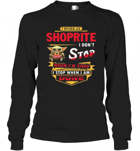 I Work At Shoprite I Don'T Stop When I'M Tired Baby Yoda T-Shirt Long Sleeved T-shirt 